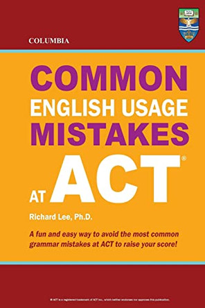 Columbia Common English Usage Mistakes at ACT by Richard Lee Ph D 9780987977861