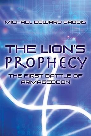 The Lion's Prophecy: The First Battle Of Armageddon by Michael Edward Gaddis 9780988579019