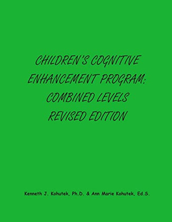 Children's Cognitive Enhancement Program: Combined Levels Revised Edition by Ann Marie Kohutek Ed S 9780989116442