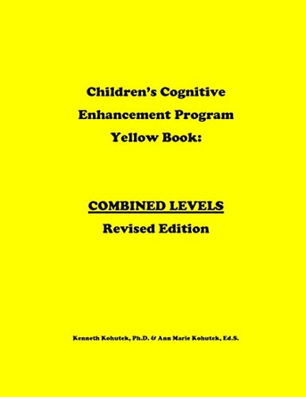Children's Cognitive Enhancement Program Yellow Book: Combined Levels Revised Edition by Ann M Kohutek Ed S 9780989116459