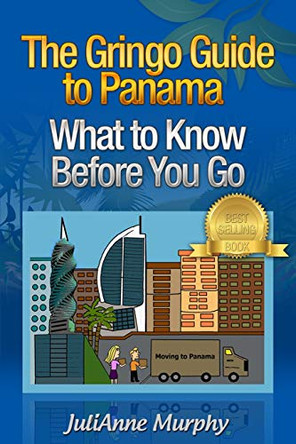 The Gringo Guide to Panama: What to Know Before You Go by Julianne Murphy 9780989176316
