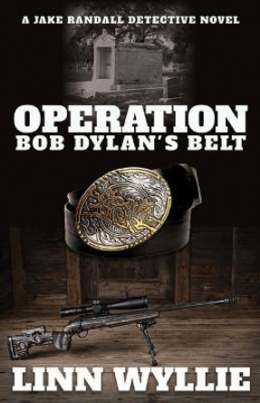 Operation Bob Dylan's Belt: A Jake Randall Detective Novel by Linn Wyllie