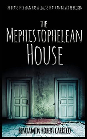 The Mephistophelean House by Benjamin Robert Carrico 9780990550716