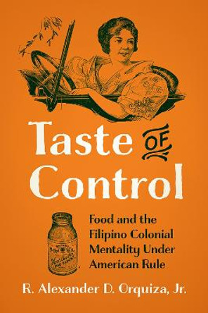 Taste of Control: Food and the Filipino Colonial Mentality Under American Rule by RenA (c) Alexander D. Orquiza