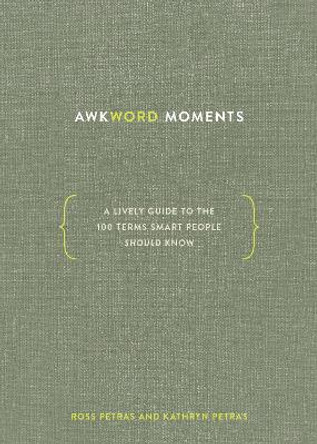 Awkword Moments: A Lively Guide to the 100 Terms Smart People Should Know by Ross Petras