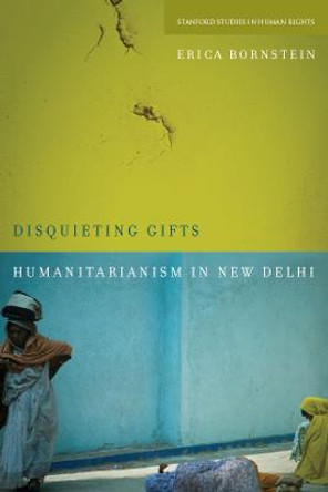 Disquieting Gifts: Humanitarianism in New Delhi by Erica Bornstein