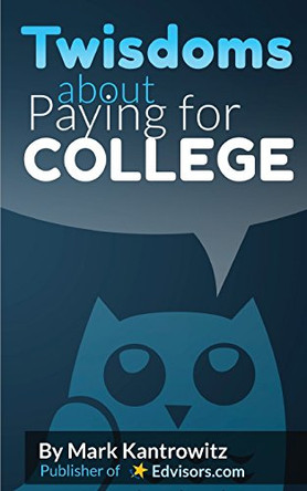 Twisdoms about Paying for College by Mark Kantrowitz 9780991464647