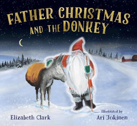 FATHER CHRISTMAS AND THE DONKEY by Elizabeth Clark