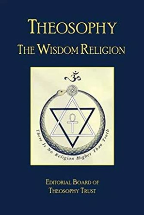 Theosophy: The Wisdom Religion by Editorial Board of Theosophy Trust 9780991618248