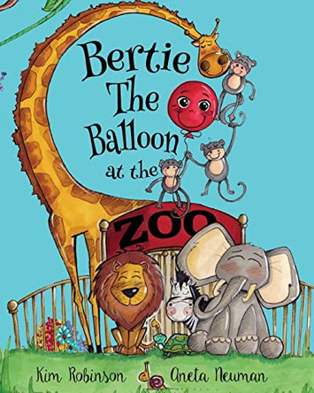 Bertie the Balloon at the Zoo by Kim Robinson 9780993462719