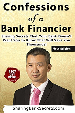 Confessions of a Bank Financier: Sharing secrets your bank doesn't want you to know that will save you thousands! by Sua Truong 9780993930904