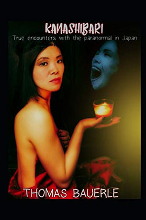 Kanashibari: True Encounters with the Paranormal in Japan by Thomas Bauerle 9780996197250