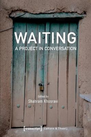 Waiting - A Project in Conversation by Shahram Khosravi