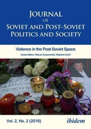Journal of Soviet and Post-Soviet Politics and S - 2016/2: Violence in the Post-Soviet Space by Julie Fedor