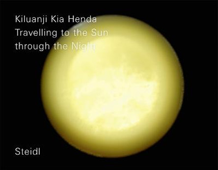 Kiluanji Kia Henda: Travelling to the Sun through the Night by Johannes Hossfeld