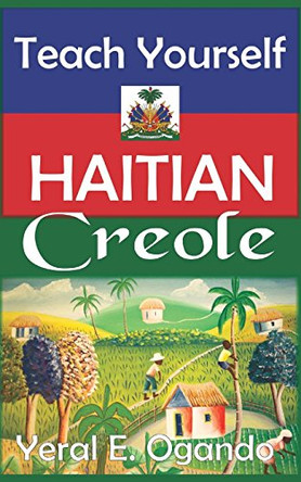 Teach Yourself Haitian Creole by Yeral E Ogando 9780996687300