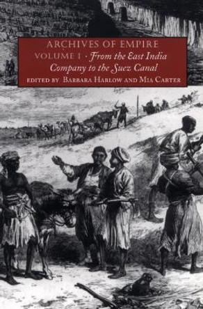 Archives of Empire: Volume I. From The East India Company to the Suez Canal by Barbara Harlow