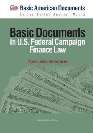 Basic Documents in Federal Campaign Finance Law by Pawel Laidler