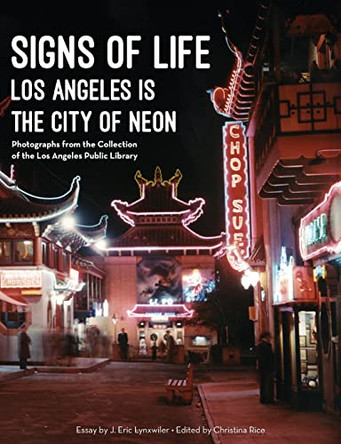 Signs of Life: Los Angeles Is the City of Neon by Christina Rice 9780997825114
