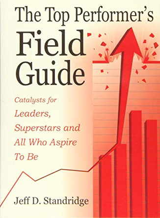 The Top Performer's Field Guide: Catalysts for Leaders, Superstars and All Who Aspire to Be by Mario Chalmers 9780997913699