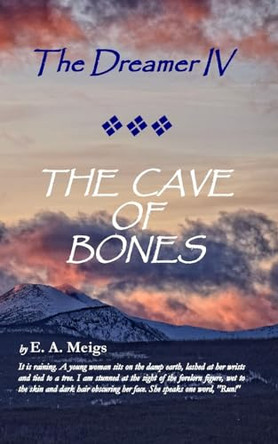 The Dreamer IV THE CAVE OF BONES by E A Meigs 9780998125992