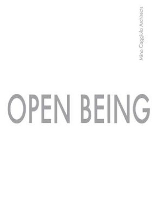 Open Being: Mino Caggiula Architects by Mino Caggiula