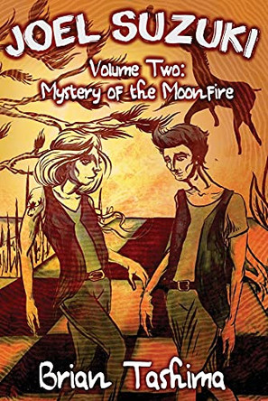 Joel Suzuki, Volume Two: Mystery of the Moonfire by Brian Tashima 9780998775524