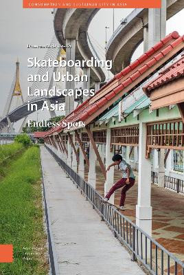 Skateboarding and Urban Landscapes in Asia: Endless Spots by Duncan McDuie-Ra