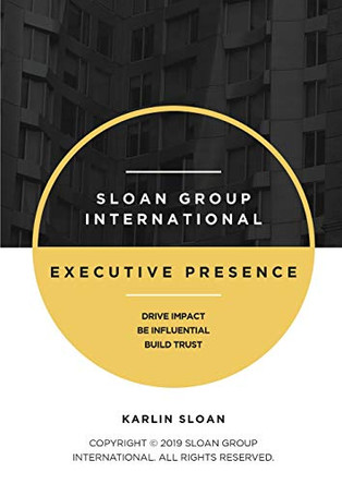 Executive Presence: Drive Impact, Be Influential, and Build Trust by Karlin Sloan 9781087859507