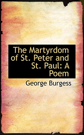 The Martyrdom of St. Peter and St. Paul: A Poem by George Burgess 9781113506665