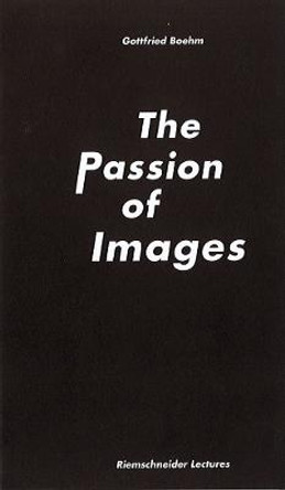 Gottfried Boehm.: Passion of Images by Gottfried Boehm