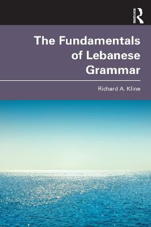 The Fundamentals of Lebanese Grammar by Richard A. Kline