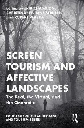Screen Tourism and Affective Landscapes: The Real, the Virtual, and the Cinematic by Erik Champion