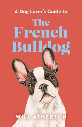 The French Bulldog by Will Atherton 9781399643047
