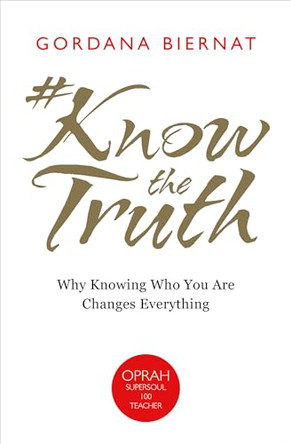 #knowthetruth: Why Knowing Who You Are Changes Everything by Gordana Biernat 9781401953713