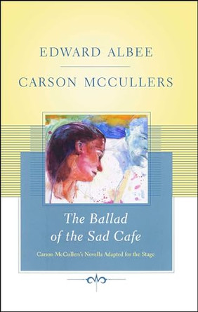The Ballad of the Sad Cafe: Carson McCullers' Novella Adapted for the Stage by Edward Albee 9781416577492