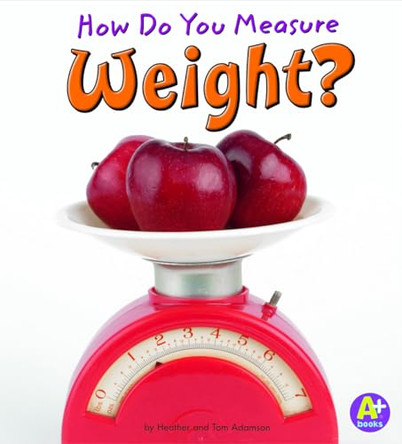 How Do You Measure Weight? (Measure it!) by Heather Adamson 9781429663335