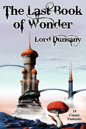 The Last Book of Wonder by Edward John Moreton Dunsany 9781434440419