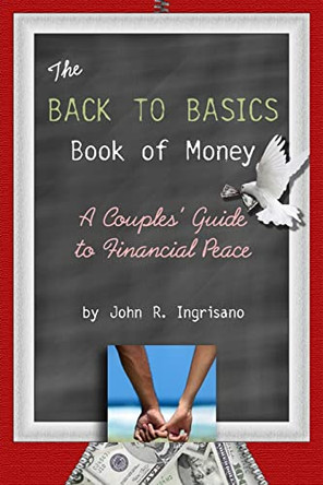 The Back to Basics Book of Money!: A Couple's Guide to Financial Peace by John Ingrisano 9781439227770
