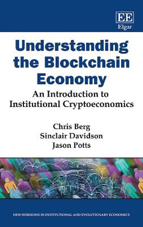Understanding the Blockchain Economy: An Introduction to Institutional Cryptoeconomics by Chris Berg