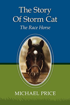 The Story Of Storm Cat: The Race Horse by Michael Price 9781439254073
