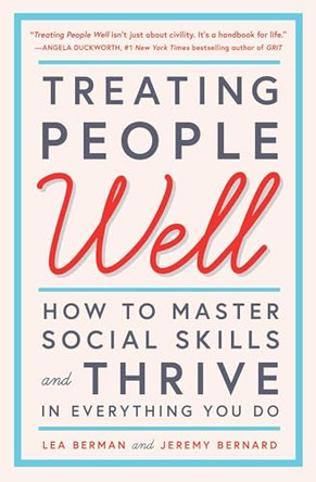 Treating People Well: How to Master Social Skills and Thrive in Everything You Do by Lea Berman 9781501157998
