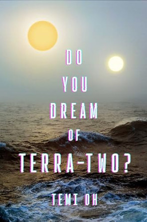 Do You Dream of Terra-Two? by Temi Oh 9781534437401