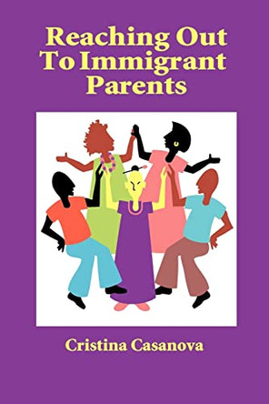 Reaching Out to Immigrant Parents by Cristina Casanova 9781564990693