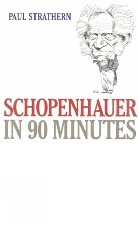 Schopenhauer in 90 Minutes by Paul Strathern 9781566632645