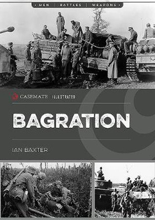 Operation Bagration: The Soviet Destruction of German Army Group Center, 1944 by Ian Baxter