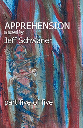 Apprehension Part Five by Jeff Schwaner 9781588989116