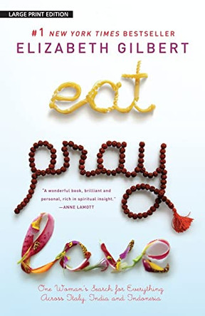Eat, Pray, Love: One Woman's Search for Everything Across Italy, India and Indonesia by Elizabeth Gilbert 9781594132667