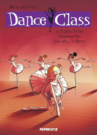Dance Class #4: A Funny Thing Happened on the Way to Paris... by Beka and Crip 9781597073844