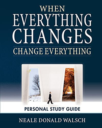 When Everything Changes, Change Everything: Workbook and Study Guide by Neale Donald Walsch 9781451529913